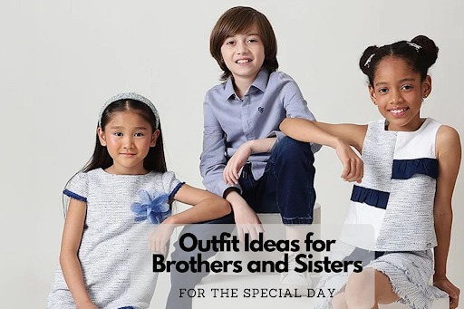 Outfit Ideas for Brothers and Sisters for the Special Day